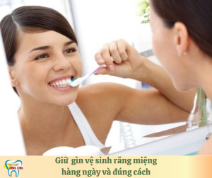 Giữ gìn về sinh răng miệng hàng ngày và đúng cách