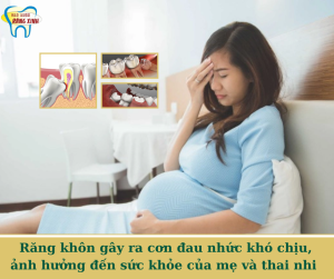 Răng khôn gây ra cơn đau nhức khó chịu, ảnh hưởng đến sức khỏe của mẹ và thai nhi