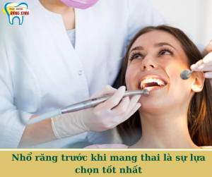 Nhổ răng trước khi mang thai là sự lựa chọn tốt nhất