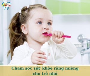 chăm sóc sức khỏe răng miệng cho trẻ nhỏ