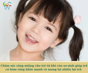 Chăm sóc răng miệng cho trẻ từ khi còn sơ sinh giúp trẻ có hàm răng khỏe mạnh và mang lại nhiều lợi ích